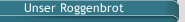 Unser Roggenbrot