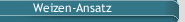 Weizen-Ansatz